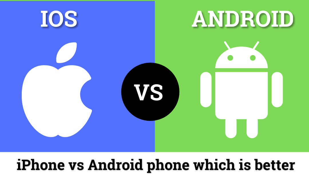 iPhone vs Android phone which is better